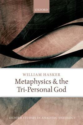 Metaphysics and the Tri-Personal God by William Hasker