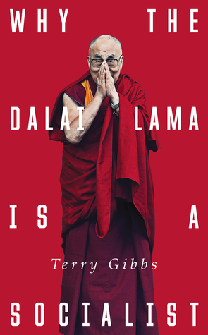 Why the Dalai Lama is a Socialist: Buddhism, Socialism and the Compassionate Society by Terry Gibbs