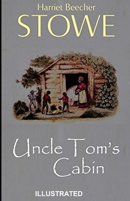 Uncle Tom's Cabin Illustrated by Harriet Beecher Stowe