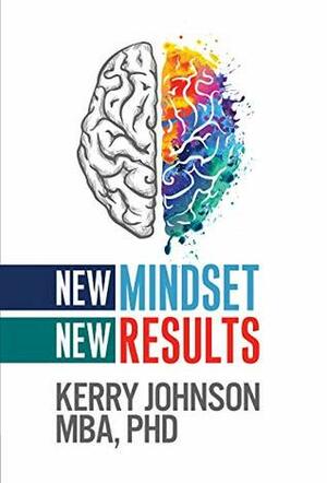 New Mindset, New Results by Kerry Johnson