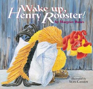 Wake Up, Henry Rooster! by Margriet Ruurs