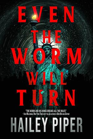 Even the Worm Will Turn by Hailey Piper