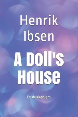 A Doll's House: Et dukkehjem by Henrik Ibsen