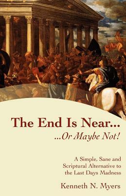 The End Is Near...Or Maybe Not! by Kenneth N. Myers