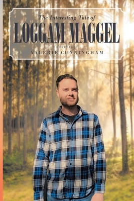 The Interesting Tale of Loggam Maggel by Valerie Cunningham