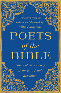 Poets of the Bible: From Solomon's Song of Songs to John's Revelation by Willis Barnstone