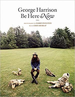 George Harrison: Be Here Now by Barry Feinstein, Chris Murray