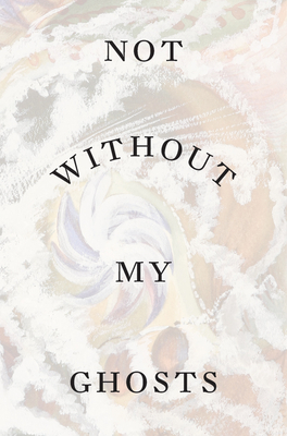 Not Without My Ghosts by Susan Aberth