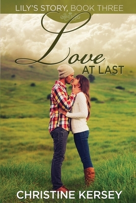 Love At Last: (Lily's Story, Book 3) by Christine Kersey