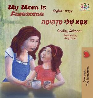 My Mom is Awesome: English Hebrew Bilingual Book by Kidkiddos Books, Shelley Admont