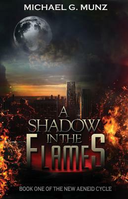 A Shadow in the Flames by Michael G. Munz