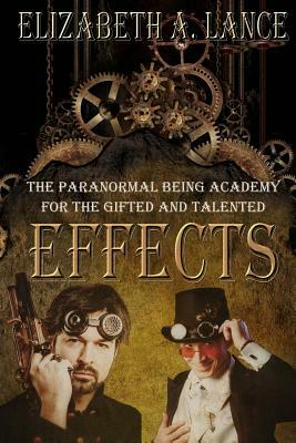 Effects: The Paranormal Being Academy for the Gifted and Talented by Elizabeth A. Lance