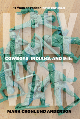 Holy War: Cowboys, Indians, and 9/11s by Mark Cronlund Anderson
