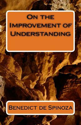 On the Improvement of Understanding by Benedict De Spinoza