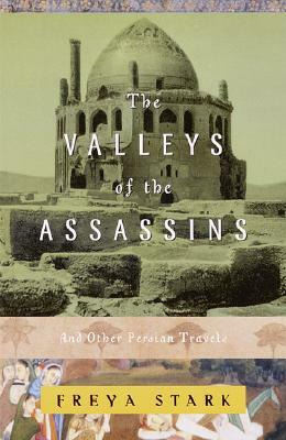 The Valleys of the Assassins: And Other Persian Travels by Freya Stark