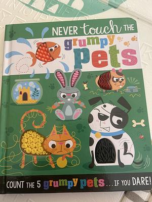 Never Touch the Grumpy Pets by Christie Hainsby, Rosie Greening