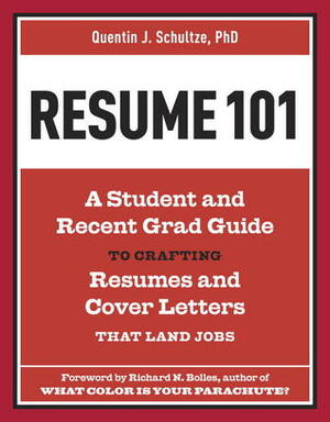 Resume 101: A Student and Recent-Grad Guide to Crafting Resumes and Cover Letters that Land Jobs by Richard N. Bolles, Quentin J. Schultze