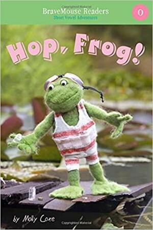 Hop, Frog!: Short Vowel Adventures by Molly Coxe