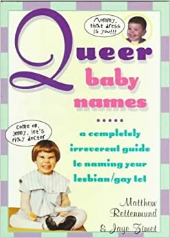 Queer Baby Names by Matthew Rettenmund, Jaye Zimet