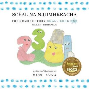 Number Story 1 SCÉAL NA N-UIMHREACHA: Small Book One English-Irish Gaelic by Miss Anna