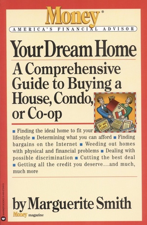 Your Dream Home: A Comprehensive Guide to Buying a House, Condo, or Co-op by Marguerite Smith