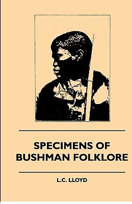 Specimens of Bushman Folklore by W. Bleek