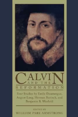 Calvin and the Reformation by Emile Doumergue, August Lang