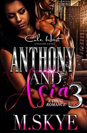 Anthony and Asia 3: A Thug Romance by M. Skye