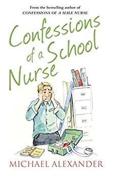 Confessions of a School Nurse by Michael Alexander