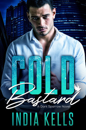 Cold Bastard by India Kells