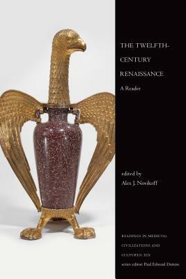 The Twelfth-Century Renaissance: A Reader by Alex J. Novikoff