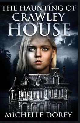 Crawley House: A Haunting In Kingston by Michelle Dorey