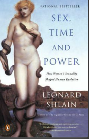 Sex, Time, and Power: How Women's Sexuality Shaped Human Evolution by Leonard Shlain