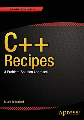 C++ Recipes: A Problem-Solution Approach by Bruce Sutherland