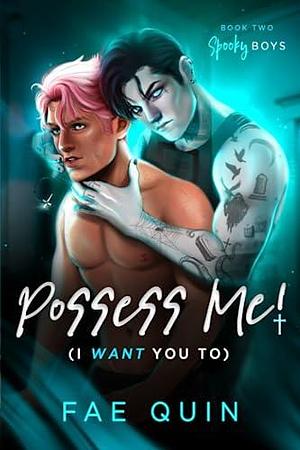 Possess Me! I Want You To by Fae Quin, Fae Quin