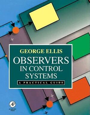 Observers in Control Systems: A Practical Guide by George Ellis