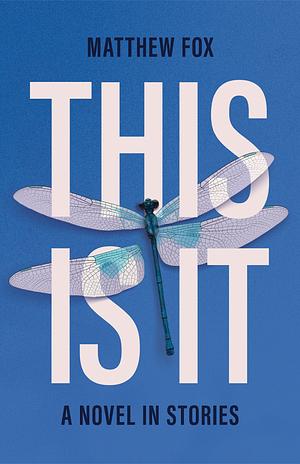 This Is It: A Novel in Stories by Matthew Fox