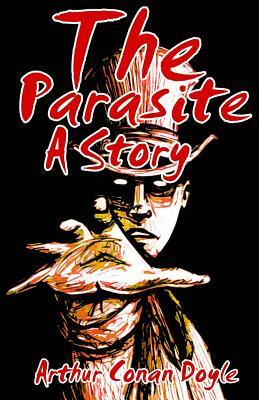 The Parasite A Story by Arthur Conan Doyle