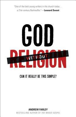 God Without Religion: Can It Really Be This Simple? by Andrew Farley