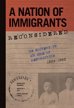 A Nation of Immigrants Reconsidered: US Society in an Age of Restriction, 1924-1965 by Maddalena Marinari, Madeline Hsu