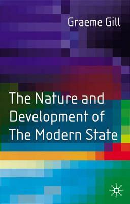 The Nature And Development Of The Modern State by Graeme J. Gill