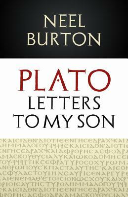 Plato: Letters to My Son by Neel Burton