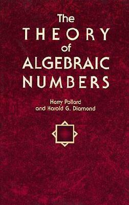 The Theory of Algebraic Numbers by Harry Pollard, Harold G. Diamond