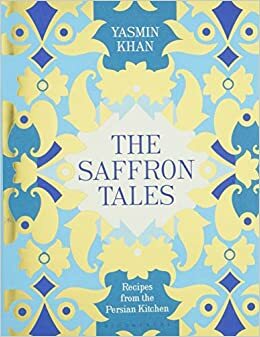 The Saffron Tales: Recipes from the Persian Kitchen by Yasmin Khan