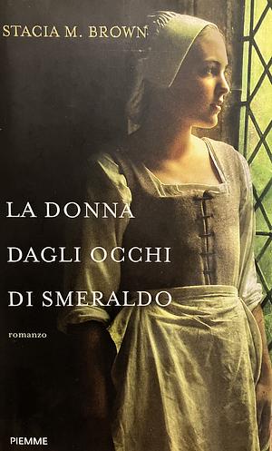 La donna dagli occhi di smeraldo by Stacia M. Brown