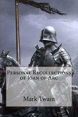Personal Recollections of Joan of Arc Mark Twain by Mark Twain