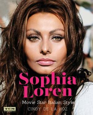 Sophia Loren: Movie Star Italian Style by Cindy De La Hoz, Turner Classic Movies