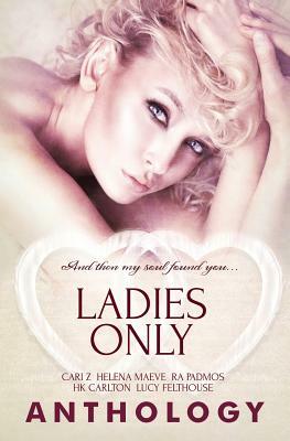 Ladies Only by Helena Maeve, Cari Z, R. a. Padmos