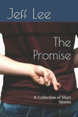 The Promise: A Collection of Short Stories by Jeff Lee