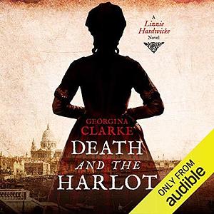 Death and the Harlot: A Lizzie Hardwicke Novel by Claire Trusson, Georgina Clarke
